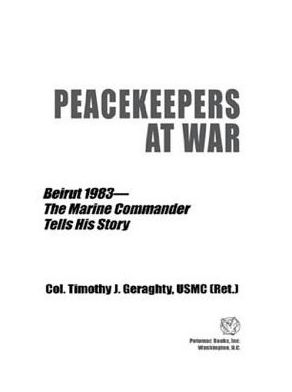Peacekeepers at War: Beirut 1983--The Marine Commander Tells His Story