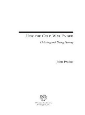 How the Cold War Ended: Debating and Doing History