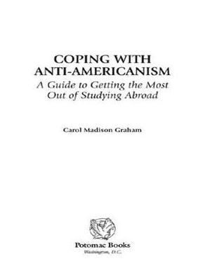 Coping with Anti-Americanism: A Guide to Getting the Most Out of Studying Abroad