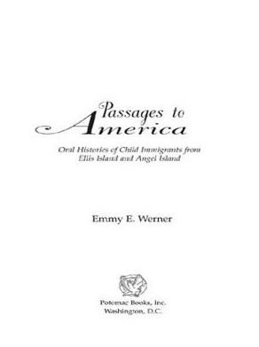 Passages to America: Oral Histories of Child Immigrants from Ellis Island and Angel Island