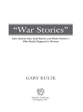 War Stories: False Atrocity Tales, Swift Boaters, and Winter Soldiers--What Really Happened in Vietnam