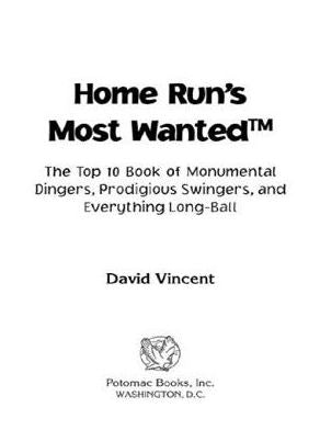 Home Run's Most Wanted: The Top 10 Book of Monumental Dingers, Prodigious Swingers, and Everything Long-Ball