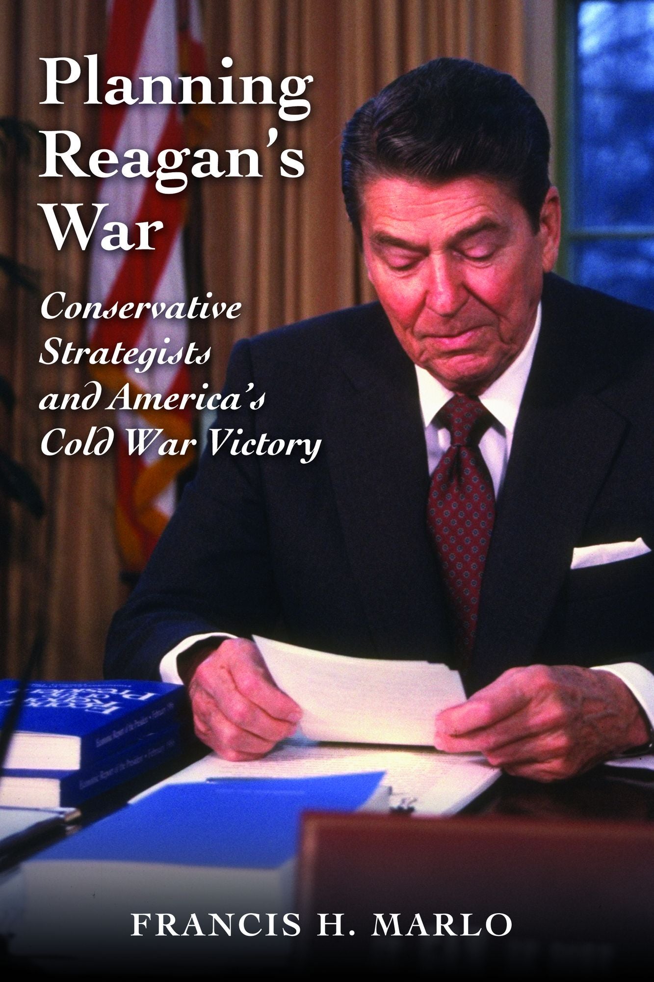 Planning Reagan's War: Conservative Strategists and America's Cold War Victory