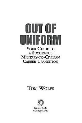 Out of Uniform: Your Guide to a Successful Military-to-Civilian Career Transition
