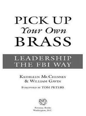 Pick Up Your Own Brass: Leadership the FBI Way