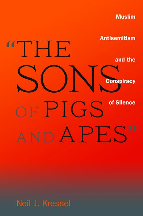 The Sons of Pigs and Apes: Muslim Antisemitism and the Conspiracy of Silence