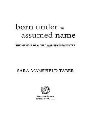 Born Under an Assumed Name: The Memoir of a Cold War Spy's Daughter