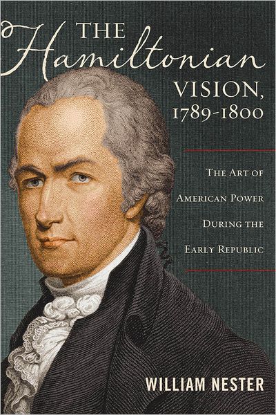 The Hamiltonian Vision, 1789-1800: The Art of American Power During the Early Republic