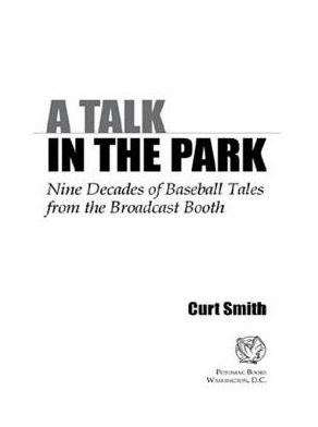 A Talk in the Park: Nine Decades of Baseball Tales from the Broadcast Booth