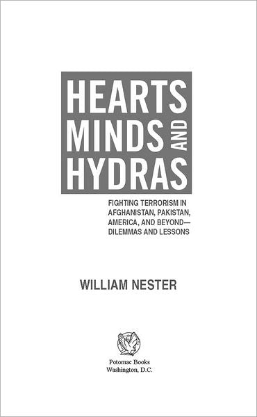 Hearts, Minds, and Hydras: Fighting Terrorism in Afghanistan, Pakistan, America, and Beyond--Dilemmas and Lessons