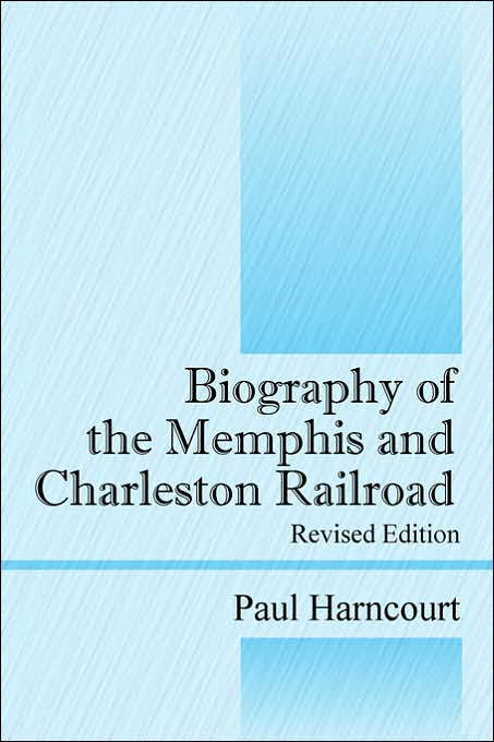 Biography Of The Memphis And Charleston Railroad