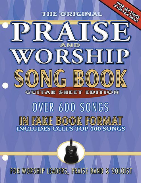 The Original Praise and Worship Songbook: Guitar Sheet Edition: over 600 Songs in Guitar Sheet Format, Includes CCLI's Top 100 Songs