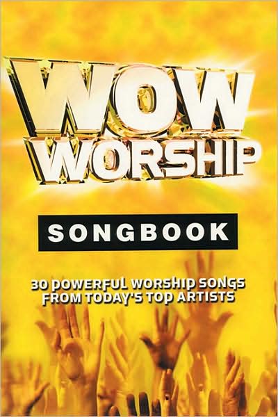 Wow Worship Yellow Songbook: 30 Powerful Worship Songs from Today's Top Artists