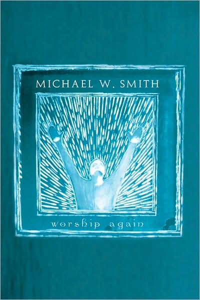 Michael W. Smith: Worship Again