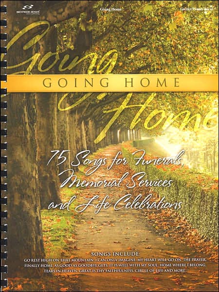 Going Home: 75 Songs for Funerals, Memorial Services and Life Celebrations
