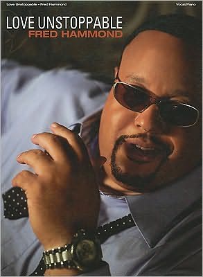 Love Unstoppable: Fred Hammond