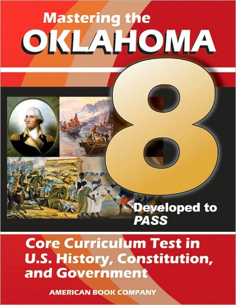 Mastering the 8th Grade Oklahoma Core Curriculum Test in U. S. History, Constitution, and Government