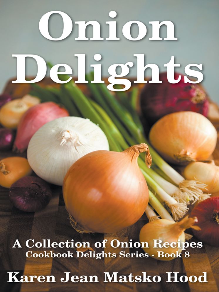 Onion Delights Cookbook: A Collection of Onion Recipes