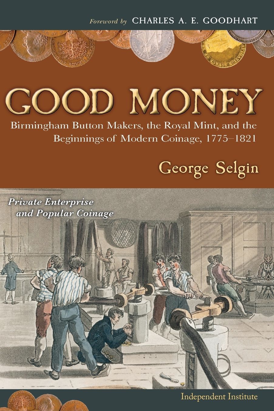 Good Money: Birmingham Button Makers, the Royal Mint, and the Beginnings of Modern Coinage, 1775-1821