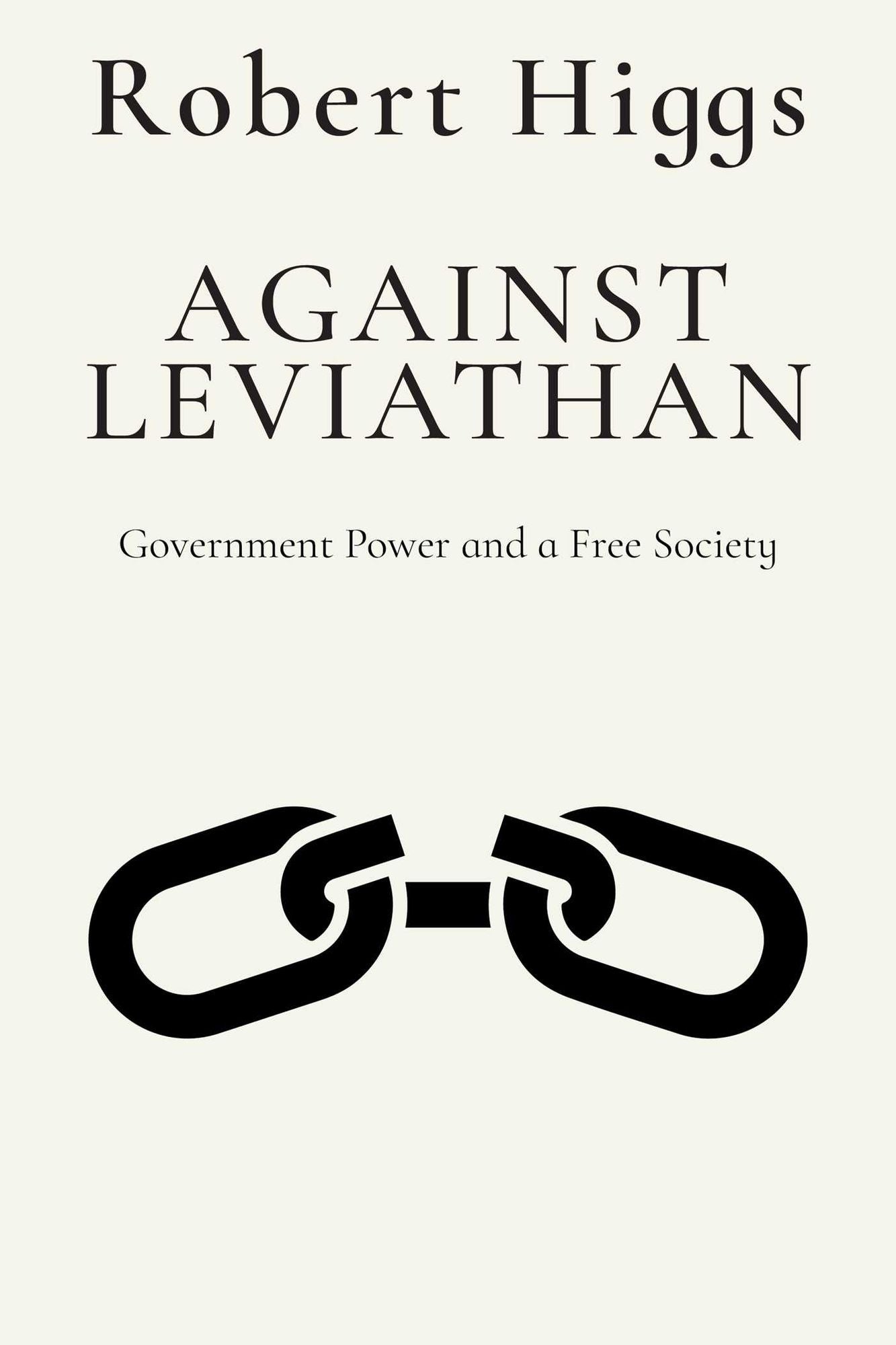 Against Leviathan: Government Power and a Free Society