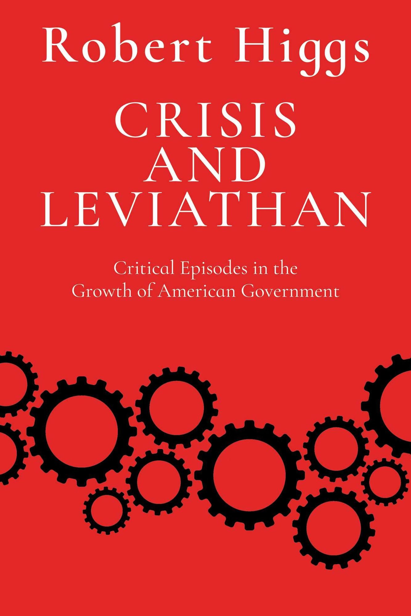 Crisis and Leviathan: Critical Episodes in the Growth of American Government