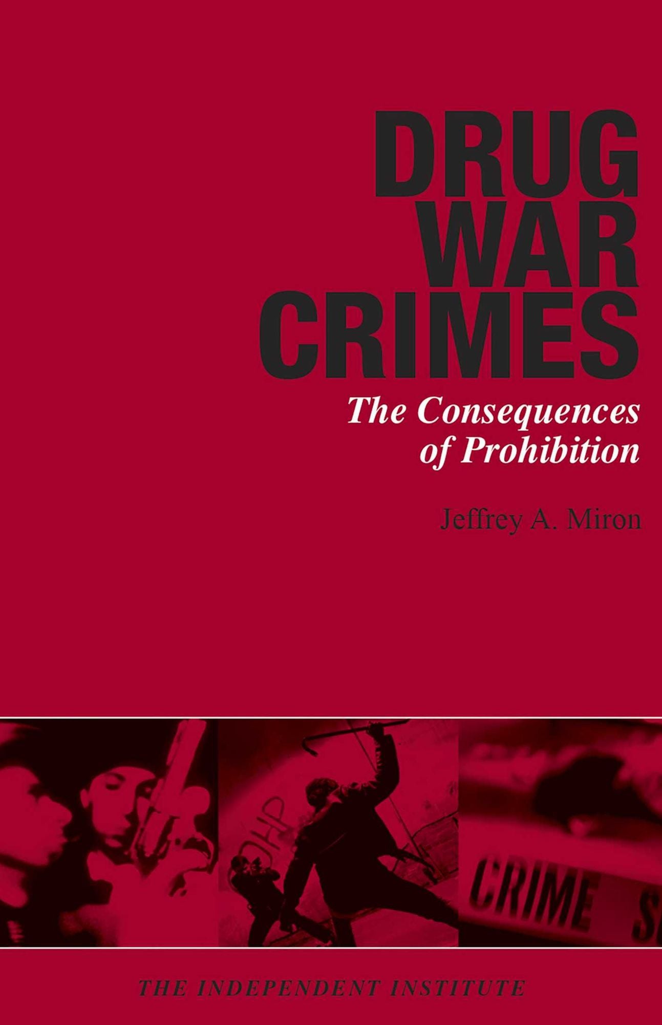 Drug War Crimes: The Consequences of Prohibition