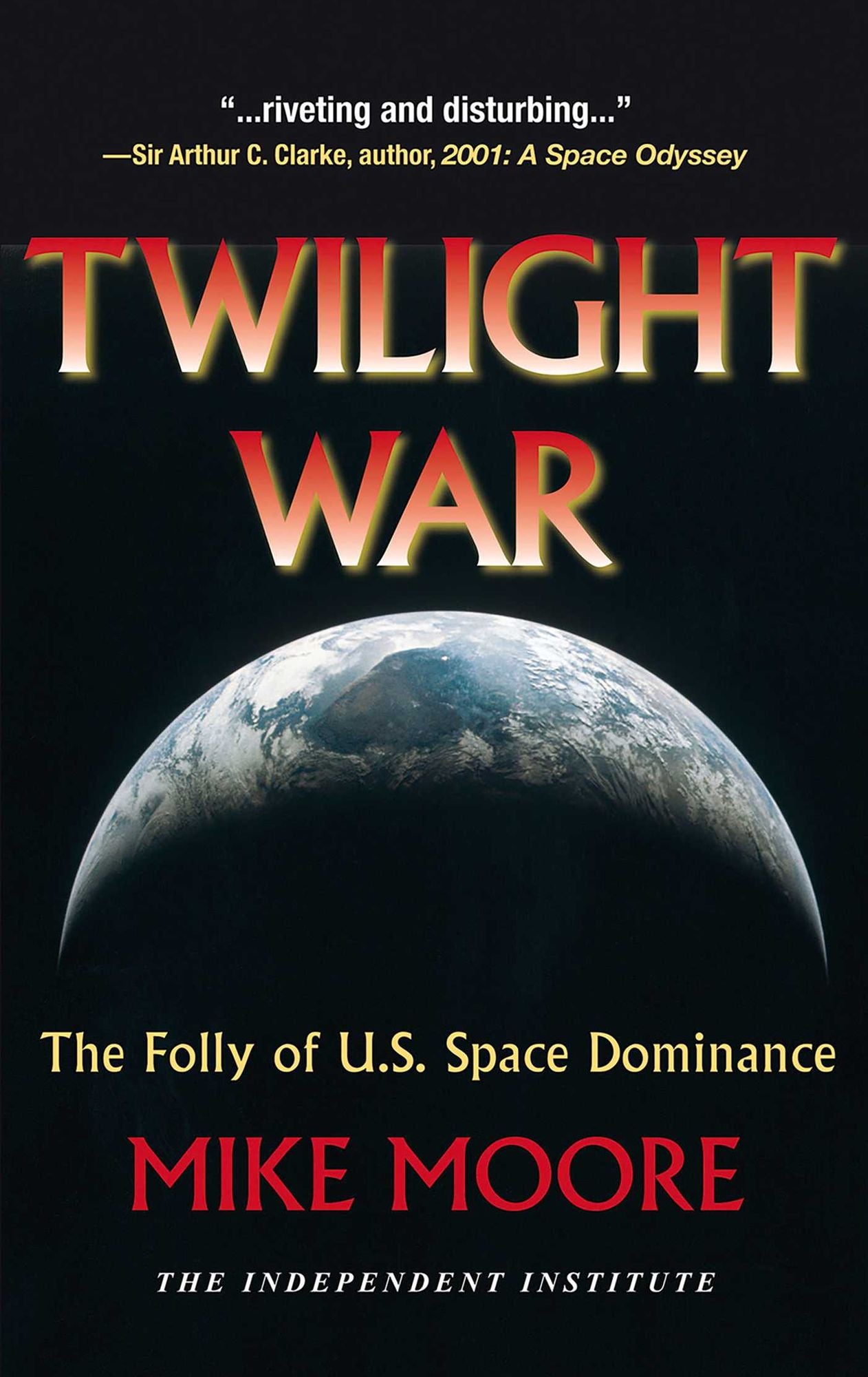 Twilight War: The Folly of U.S. Space Dominance