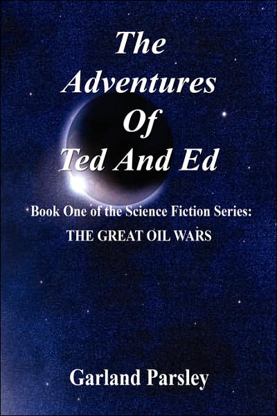 Adventures of Ted and Ed: Book One of the Science Fiction Series: The Great Oil Wars