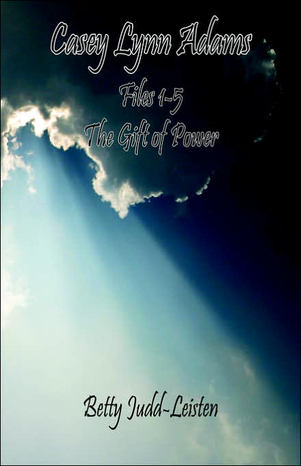 Casey Lynn Adams: Files 1-5 "the Gift of Power"
