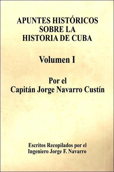 Apuntes Historicos Sobre La Historia De Cuba - Volumen I