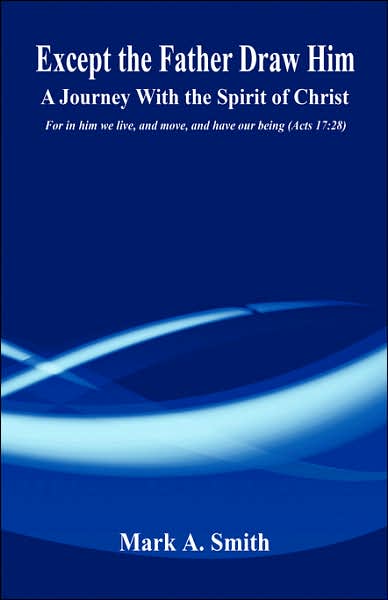 Except The Father Draw Him: A Journey With The Spirit Of Christ