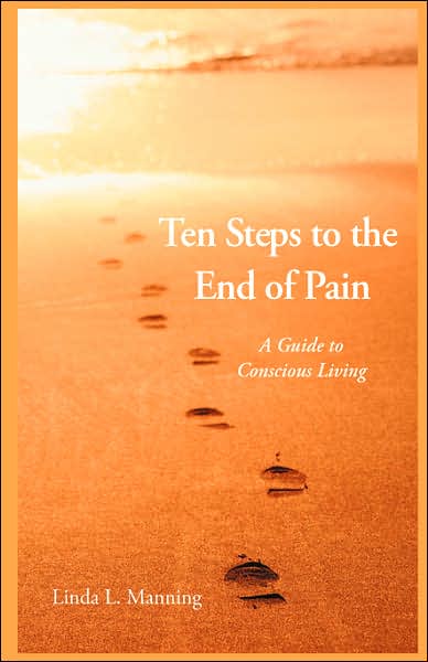 Ten Steps To The End Of Pain - A Guide To Conscious Living