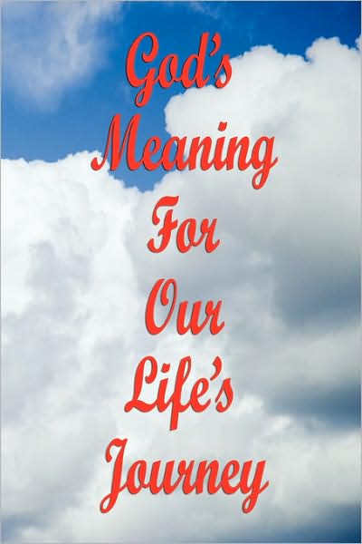 God'S Meaning For Our Life'S Journey