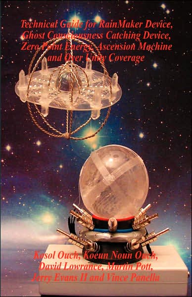 Technical Guide for Rainmaker Device: Ghost Consciousness Catching Device, Zero Point Energy, Ascension Machine and over Unity Coverage