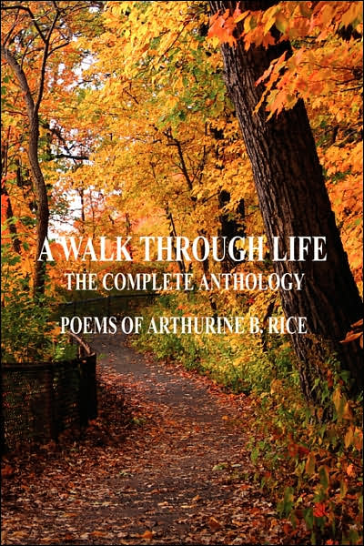 Walk through Life: The Complete Anthology: Poems of Arthurine B. Rice