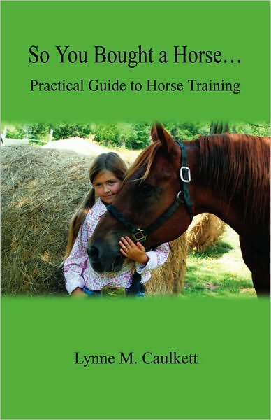 So You Bought a Horse... Practical Guide to Horse Training
