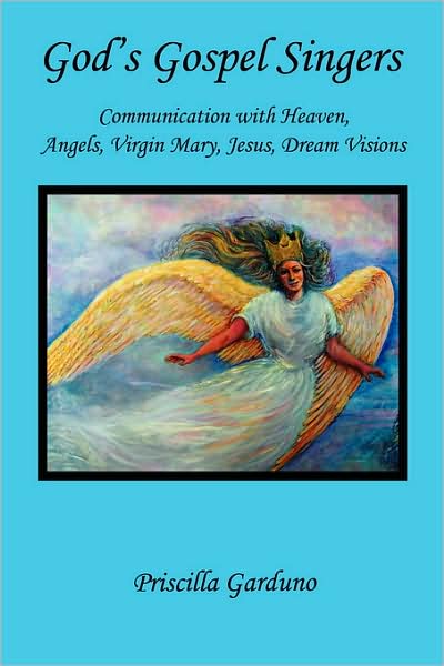 God's Gospel Singers, Communication with Heaven, Angels, Virgin Mary, Jesus, Dream Visions