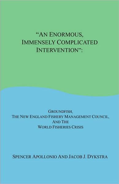 An Enormous, Immensely Complicated Intervention: Groundfish, the New England Fishery Management Council, and the World Fisheries Crisis