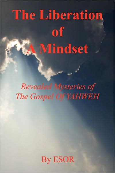 The Liberation Of A Mindset - Revealed Mysteries Of The Gospel Of Yahweh