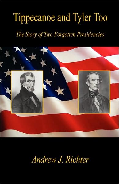 Tippecanoe And Tyler Too - The Story Of Two Forgotten Presidencies