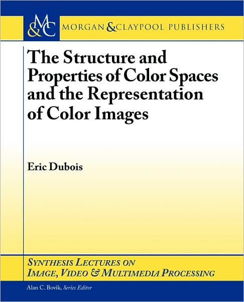 The Structure And Properties Of Color Spaces And The Representation Of Color Images
