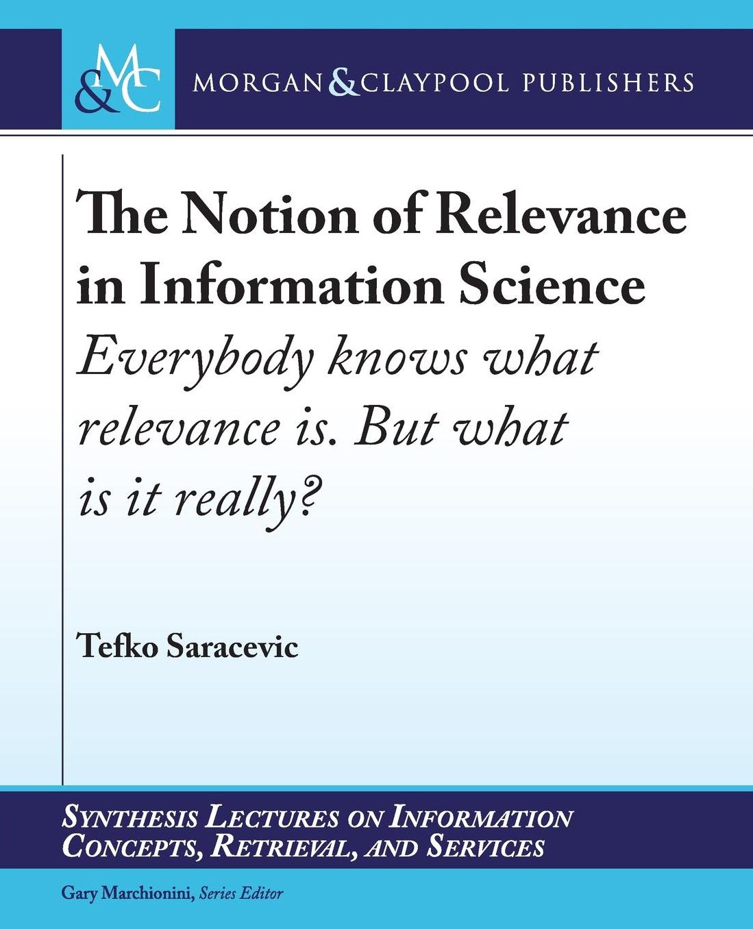 The Notion of Relevance in Information Science: Everybody knows what relevance is. But, what is it really?