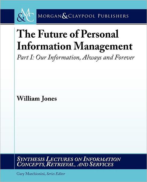The Future Of Personal Information Management, Part I