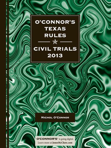 O'Connor's Texas Rules * Civil Trials