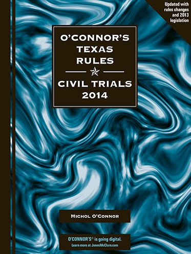 O'Connor's Texas Rules * Civil Trials 2014