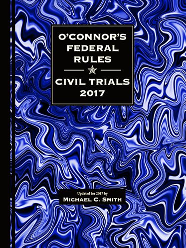 O'Connor's Federal Rules - Civil Trials 17