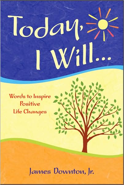 Today I Will...: Words to Inspire Positive Life Changes