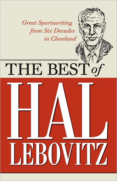 The Best of Hal Lebovitz: Great Sportswriting from Six Decades in Cleveland