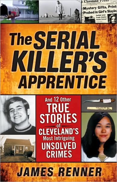 The Serial Killer's Apprentice: And Other True Stories of Cleveland's Most Intriguing Unsolved Crimes