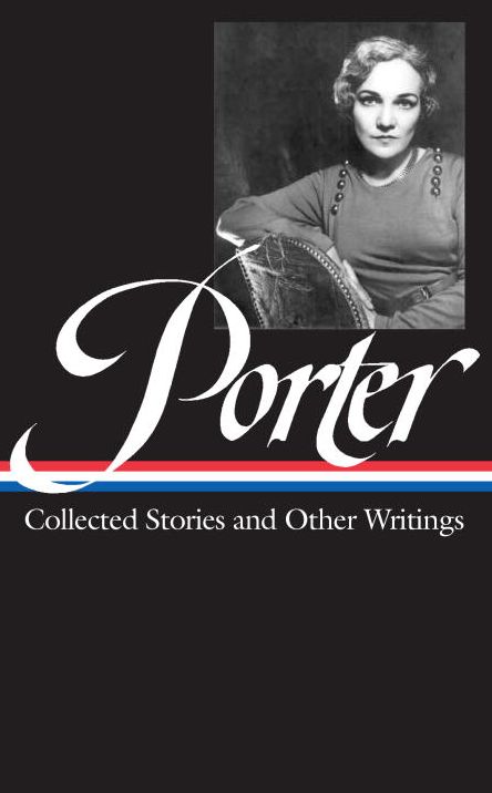 Katherine Anne Porter: Collected Stories and Other Writings (LOA #186)